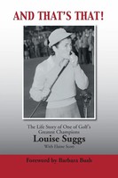 And That's That! The Life Story Of One Of Golf's Greatest Champions Louise Suggs