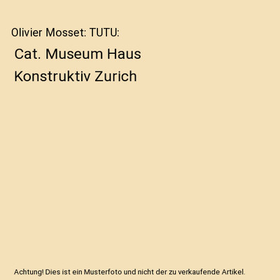 Olivier Mosset: TUTU: Cat. Museum Haus Konstruktiv Zurich, Olivier Mosset