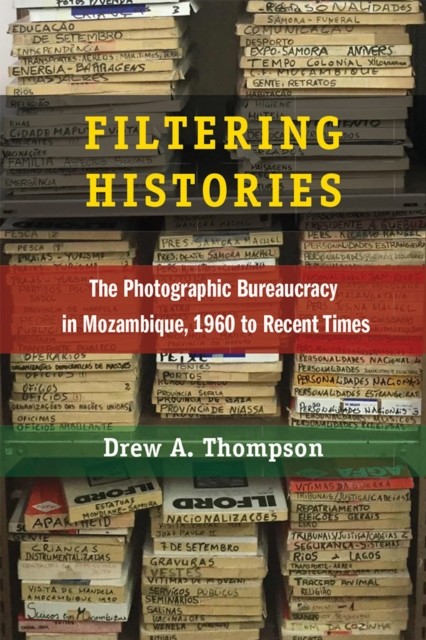 Filtering Histories  The Photographic Bureaucracy by Drew A. Thompson PAPERBACK