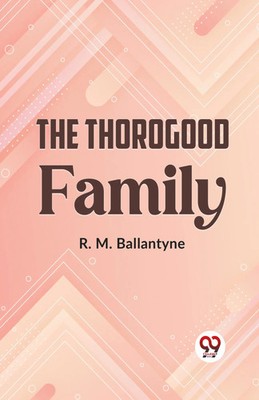 R. M. Ballantyne | The Thorogood Family | Taschenbuch | Englisch (2023)