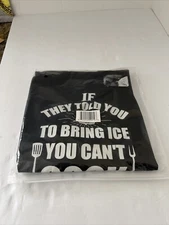 Armor Gear Durable BBQ Apron IF THEY TOLD YOU TO BRING ICE YOU CAN'T COOK