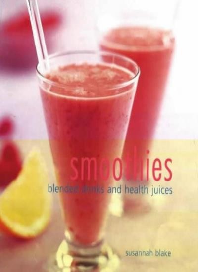 Smoothies: Blended Drinks and Health Juices,Susannah Blake