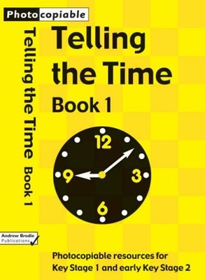 Telling the Time: Photocopiable Resources for Key Stage 1 and Ea