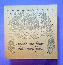 Stamps Happen Rubber Stamp Wood Mount Friends Are Flowers That Never Fade Basket