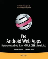 PRO ANDROID WEB APPS: DEVELOP FOR ANDROID USING HTML5, By Damon Oehlman Mint