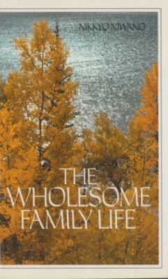The Wholesome Family Life by Nikkyo Niwano