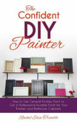 The Confident DIY Painter: How to Use General Finishes Paint to Get a Profess...