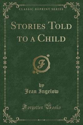 Stories Told to a Child Classic Reprint, ,  Paperb