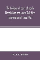 W. A. E. Ussher | The Geology Of Parts Of North Lincolnshire And South...