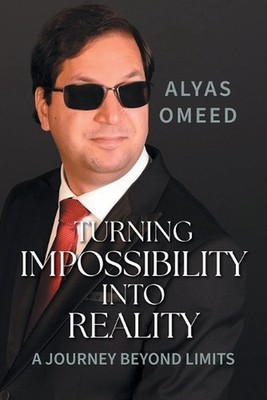 Turning Impossibility into Reality: A Journey Beyond Limits by Alyas Omeed Paper