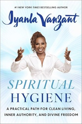 Spiritual Hygiene: A Practical Path for Clean Living, Inner Authority, Hardcover