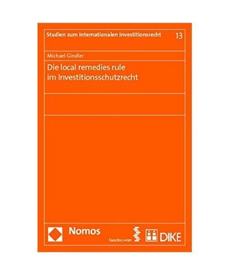 Die local remedies rule im Investitionsschutzrecht, Michael Gindler