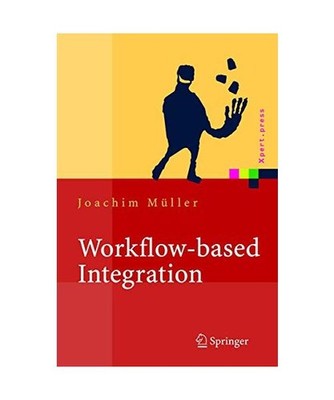 Workflow-based Integration: Grundlagen, Technologien, Management: Grundlagen, Te
