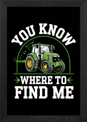You Know Where to Find Me Tractor Framed Wall Art Poster Canvas Print Picture