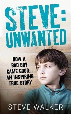Steve: Unwanted: A Remarkable True Story, Walker, Steve