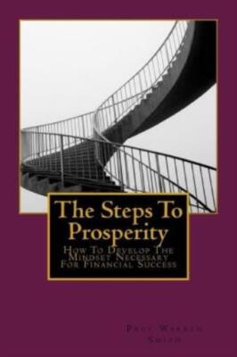 The Steps To Prosperity: How To Develop The Mindset Necessary For Financial...