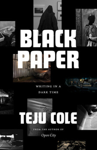 Thumbnail - Black Paper: Writing In A Dark Time (berlin Family Lectures) By Cole,