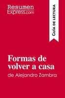 Formas De Volver A Casa De Alejandro Zambra (GuíA De Lectura) Resumenexpress