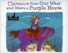 Clarence Goes Out West & Meets a Purple Horse by Adams, Jean Ekman