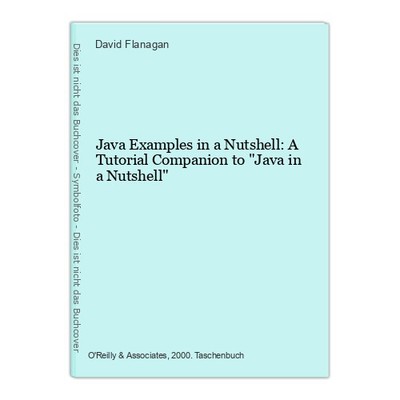 Java Examples in a Nutshell: A Tutorial Companion to ''Java in a Nutshell'' Flanag