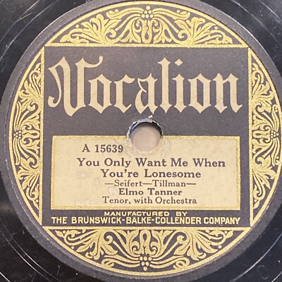 ELMO TANNER 78 rpm VOCALION 15639 YOU ONLY WANT ME WHEN YOU'RE LONESOME  V+