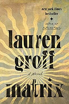 Matrix : A Novel Hardcover Lauren Groff