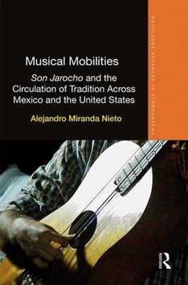 Musical Mobilities: Son Jarocho and the Circulation of Tradition Across Mexico a