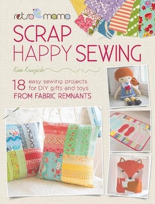 Retro Mama Scrap Happy Sewing: 18 easy sewing projects for DI... by Kruzich, Kim