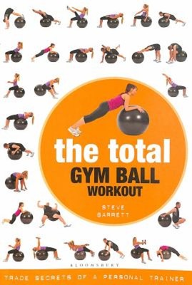 The Total Gym Ball Workout : Trade Secrets of a Personal Trainer