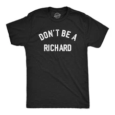 Mens Dont Be A Richard T Shirt Funny Jerk Mean  Joke Tee for Guys