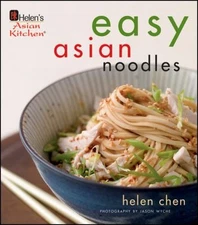 Helen's Asian Kitchen: Easy Asian Noodles by Chen, Helen; Wyche, Jason