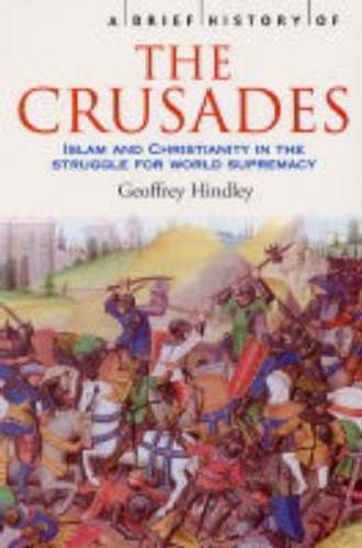 A Brief History of the Crusades: Islam and Christianity in the Struggle for Worl