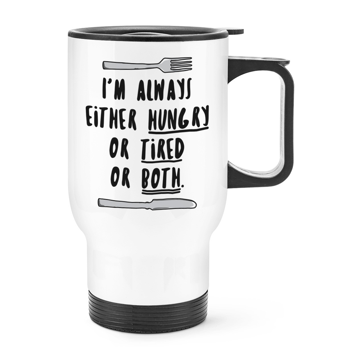 I'm Always Either Hungry Tired Or Both Travel Mug Cup With Handle - Funny