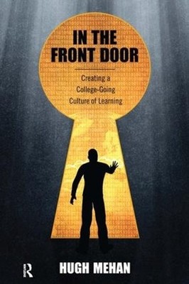 In the Front Door: Creating a College-Going Culture of Learning by Hugh Mehan (E