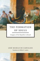 Formation of Souls Imagery of The Republic In Brazil José Murilo De Carvalho