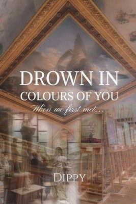 Drown In Colours Of You: When we first met... by Dippy Paperback Book