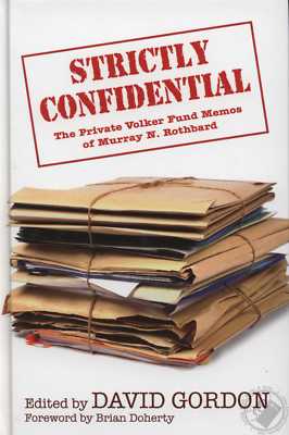 Strictly Confidential: The Private Volker Fund Memos of Murray N. Rothbard HC
