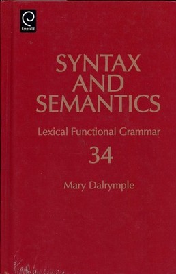Mary Dalrymple / Syntax and Semantics Vol 34 Lexical Functional Grammar 2001