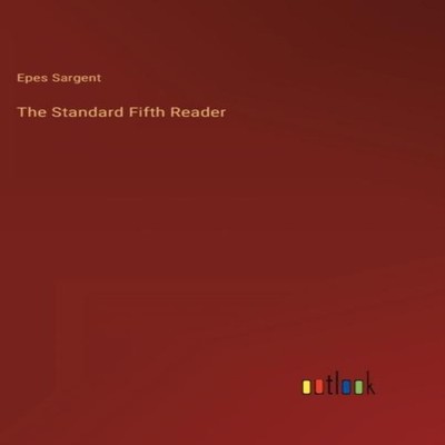 The Standard Fifth Reader Epes Sargent Hardcover BoD Third Party
