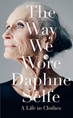 The Way We Wore: A Life in Clothes by Selfe, Daphne Book The Fast Free Shipping