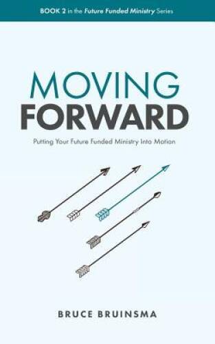 Moving Forward: Putting Your Future Funded Ministry Into Motion (Fut ...