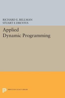 Applied Dynamic Programming by Bellman, Richard E.; Dreyfus, Stuart E.