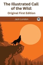 The Illustrated Call of the Wild: Original First Edition by Jack London Paperbac