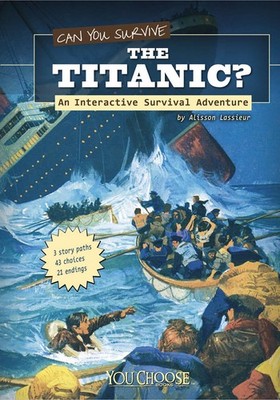 Can You Survive the Titanic?; An Interactive Survival Adventure (You Choose...