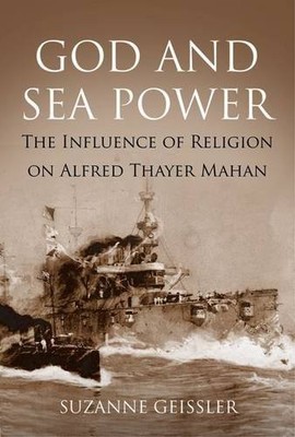GOD AND SEA POWER: THE INFLUENCE OF RELIGION ON ALFRED By Suzanne Geissler *VG+*