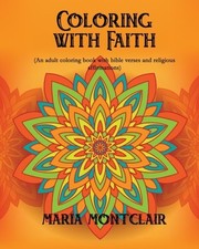 COLORING WITH FAITH AN ADULT COLORING BOOK WITH BIBLE By Maria Montclair