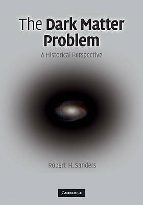 The Dark Matter Problem A Historical Perspective Sanders Hardcover 9780521113014
