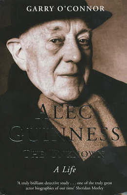 Alec Guinness The Unknown: A Life by Garry O'Connor (Paperback, 2003)