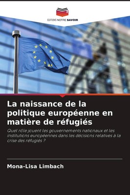 La naissance de la politique européenne en matière de réfugiés Mona-Lisa Limbach