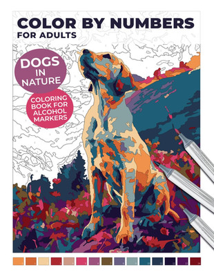 Dogs in Nature: Color by Numbers for Adults | Coloring Book for Alcohol Markers: